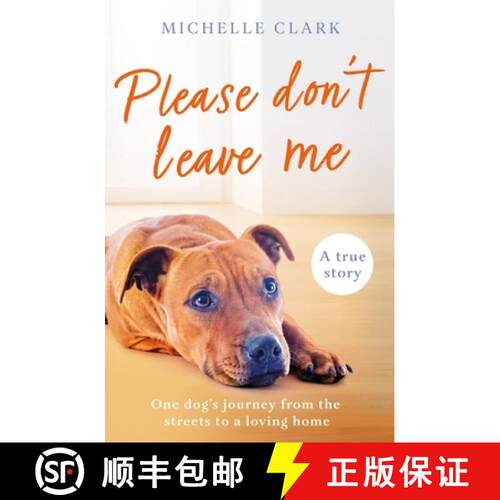 Please Don't Leave Me: One Rescue Dog's Journey from the Streets to Find a Loving Home [9781409195450]