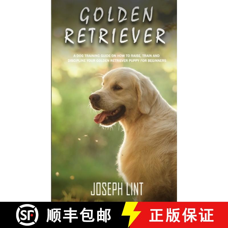 【3-4周达】Golden Retriever: A Dog Training Guide on How to Raise, Train and Discipline Your Golden R... [9781951345334]