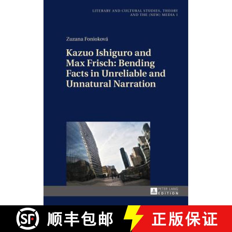 【3-4周达】Kazuo Ishiguro and Max Frisch: Bending Facts in Unreliable and Unnatural Narration [9783631660508]