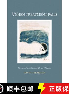 【3-4周达】精装 When Treatment Fails: How medicine cares for dying children [9780195156126]