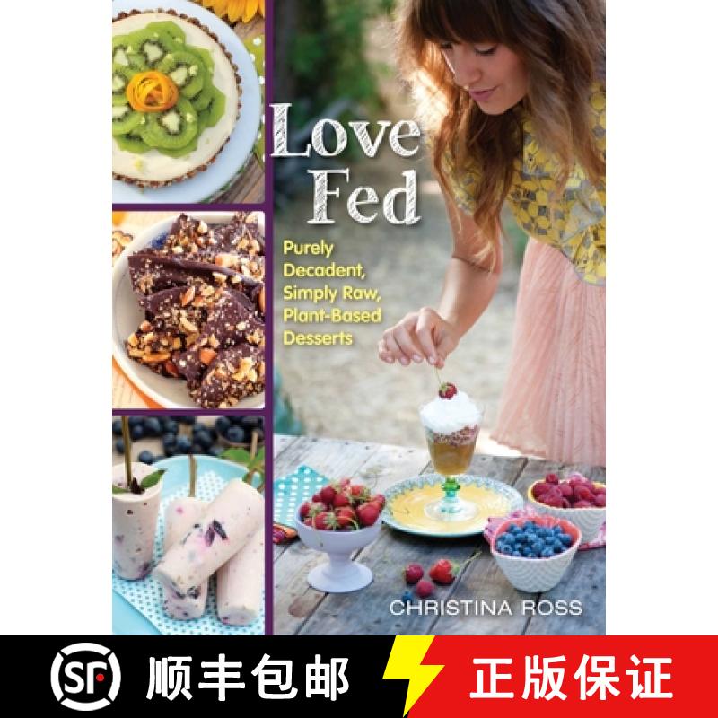 【3-4周达】Love Fed: Purely Decadent, Simply Raw, Plant-Based Desserts [9781940363325]