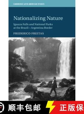 【3-4周达】Nationalizing Nature: Iguazu Falls and National Parks at the Brazil-Argentina Border [9781108948906]