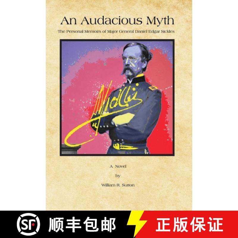 【2-3周达】An Audacious Myth: The Personal Memoirs of Major General Daniel Edgar Sickles [9781662944413]