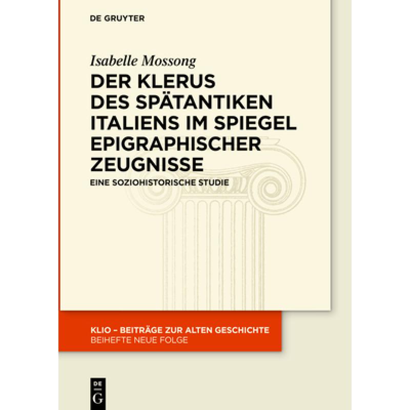 【4周达】Der Klerus Des Spätantiken Italiens Im Spiegel Epigraphischer Zeugnisse: Eine Soziohistoris... [9783110745436]