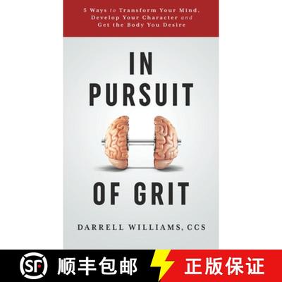 【3-4周达】In Pursuit of Grit: 5 Ways to Transform Your Mind, Develop Your Character and Get the Body... [9780692890837]