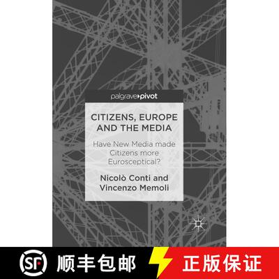 【3-4周达】Citizens, Europe and the Media : Have New Media made Citizens more Eurosceptical? (Softcov... [9783319832500]