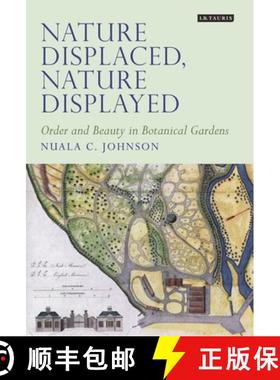 预订 Nature Displaced, Nature Displayed: Order and Beauty in Botanical Gardens [9781350165465]
