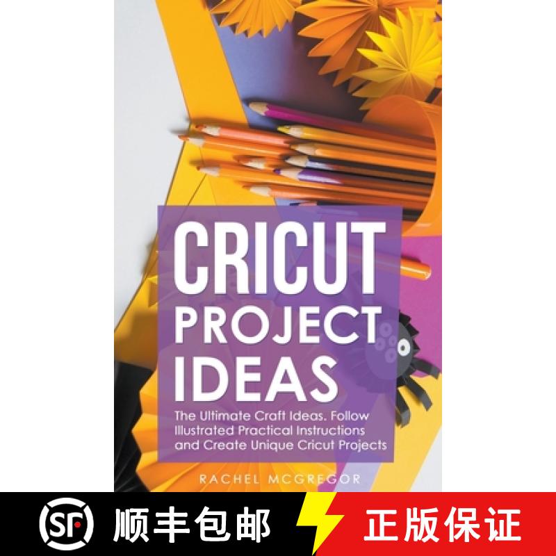 【2-3周达】Cricut Project Ideas: The Ultimate Craft Ideas. Follow Illustrated Practical Instructions ... [9798201053208]