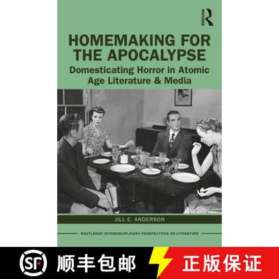 【3-4周达】Homemaking for the Apocalypse: Domesticating Horror in Atomic Age Literature & Media [9781138304635]