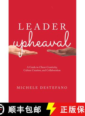 【3-4周达】Leader Upheaval : A Guide to Client-Centricity, Culture Creation, and Collaboration [9781639053490]