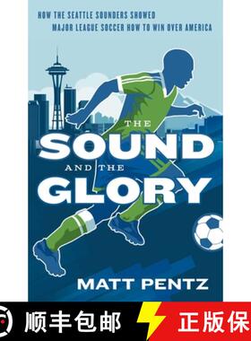 【3-4周达】The Sound and the Glory: How the Seattle Sounders Showed Major League Soccer How to Win Ov... [9781770414624]