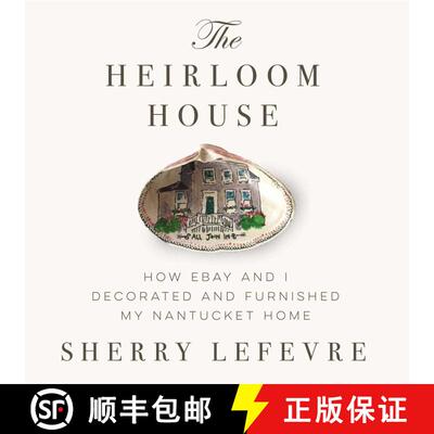 【3-4周达】精装 The Heirloom House: How eBay and I Decorated and Furnished My Nantucket Home [9781634502337]
