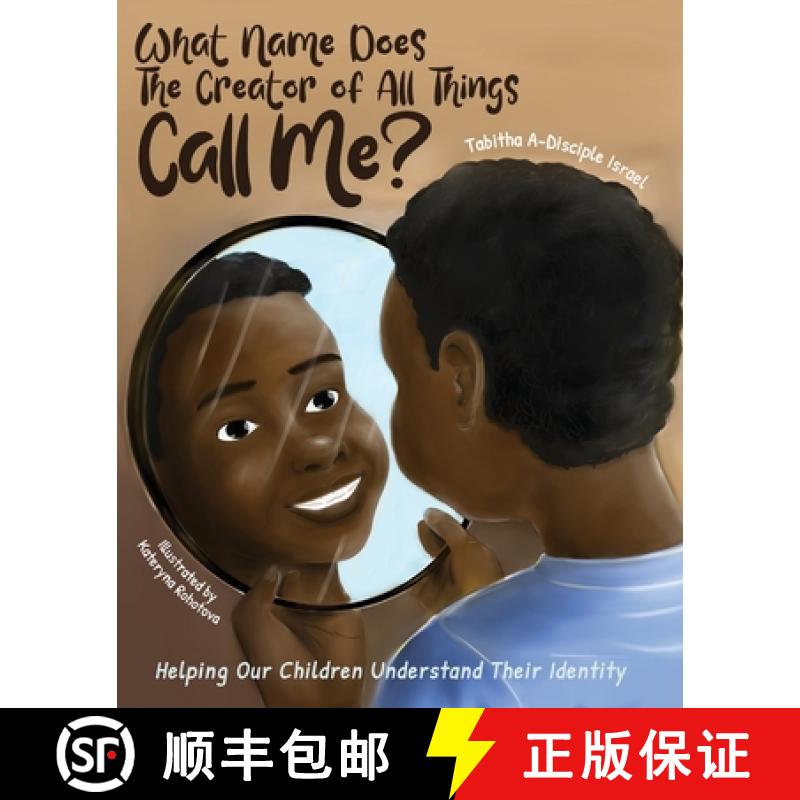 【3-4周达】What Name Does The Creator of All Things Call Me?: Helping Our Children Understand Their I... [9780578647159]