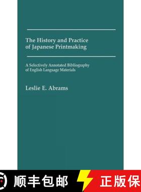 预订 The History and Practice of Japanese Printmaking: A Selectively Annotated Bibliography of Englis... [9780313231889]