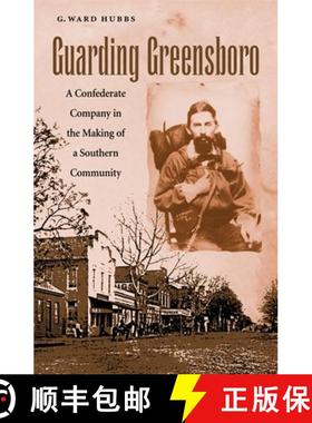 预订 Guarding Greensboro: A Confederate Company in the Making of a Southern Community [9780820325057]