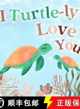 预订 I Turtle-ly Love You: Pun-tastic Rhymes of Truthful, Sweet & Funny Messages of Love to Say to Yo... [9781763658516]