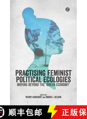 预订 Practising Feminist Political Ecologies: Moving Beyond the 'Green Economy' [9781783600878]