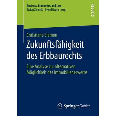 【4周达】Zukunftsfähigkeit des Erbbaurechts : Eine Analyse zur alternativen Möglichkeit des Immobil... [9783658131074]