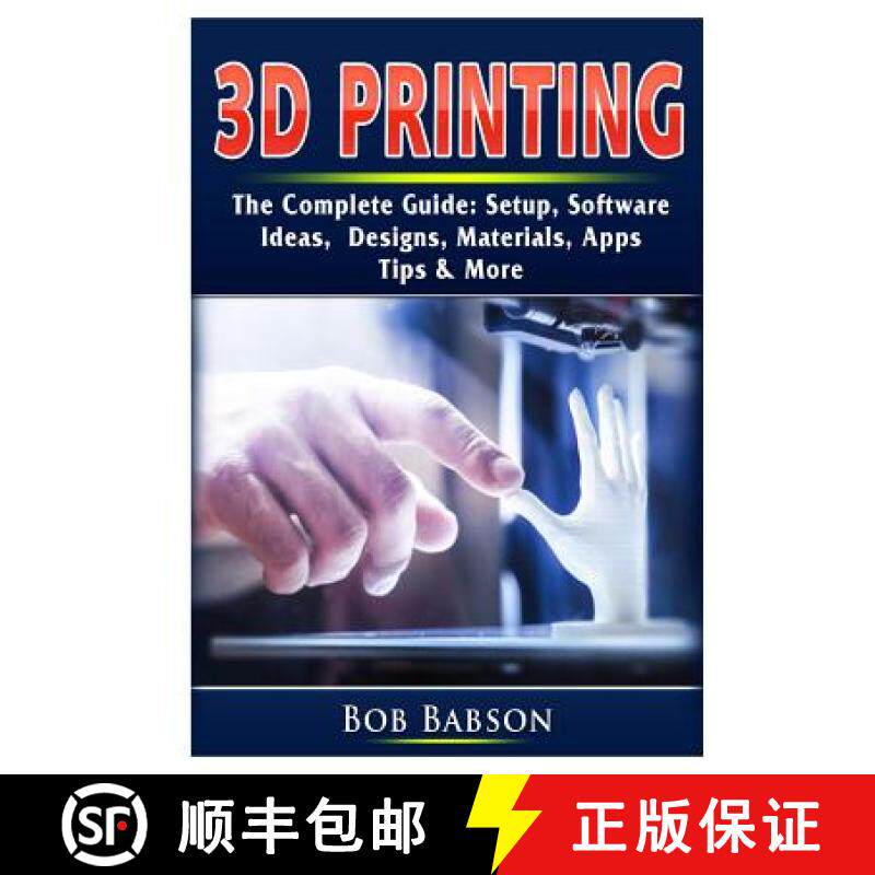 【3-4周达】3D Printing The Complete Guide: Setup, Software, Ideas, Designs, Materials, Apps, Tips & More [9780359753284]