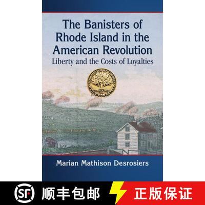 【3-4周达】The Banisters of Rhode Island in the American Revolution : Liberty and the Costs of Loyalties [9781476681542]