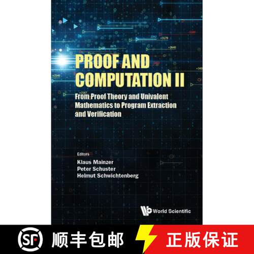预订 精装 PROOF AND COMPUTATION II: FROM PROOF THEORY AND UNIVALENT MATHEMATICS TO PROGRAM EXTRACTION... [9789811236471]