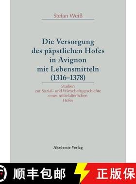 【3-4周达】Versorgung des papstlichen Hofes in Avignon mit Lebensmitteln (1316-1378): Studien Zur Soz... [9783050036403]