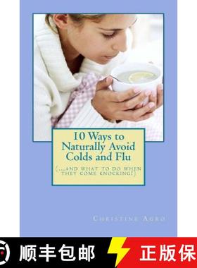 【3-4周达】10 Ways to Naturally Avoid Colds and Flu: (...And What To Do When They Come Knocking) [9780982681466]