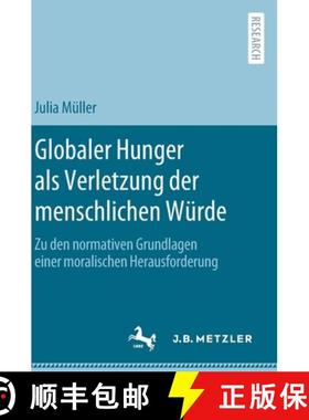 【3-4周达】Globaler Hunger als Verletzung der menschlichen Würde : Zu den normativen Grundlagen eine... [9783662625743]