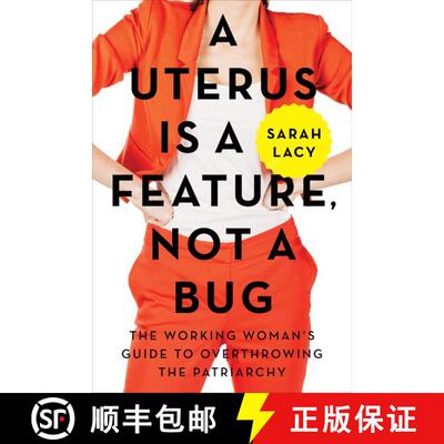 【3-4周达】A Uterus Is a Feature, Not a Bug: The Working Woman's Guide to Overthrowing the Patriarchy [9780062641816]