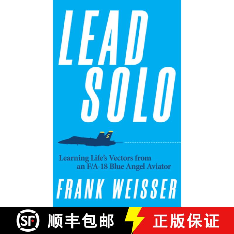 【3-4周达】Lead Solo : Learning Life's Vectors from an F/A-18 Blue Angel Aviator [9781682476666]