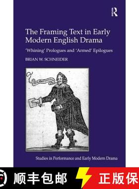 【3-4周达】The Framing Text in Early Modern English Drama: 'Whining' Prologues and 'Armed' Epilogues [9781409410171]