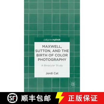 【3-4周达】Maxwell, Sutton, and the Birth of Color Photography: A Binocular Study [9781137338303]