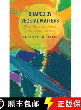 预订 Shaped by Vegetal Matters: Phyto-Influence on Humans, Other Animals, and Place [9781666940527]