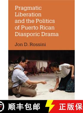 【3-4周达】Pragmatic Liberation and the Politics of Puerto Rican Diasporic Drama [9780472076727]