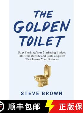 【3-4周达】The Golden Toilet: Stop Flushing Your Marketing Budget into Your Website and Build a Syste... [9781544506296]
