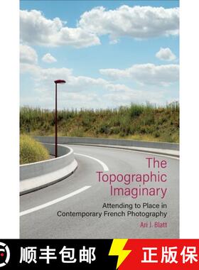 【3-4周达】The Topographic Imaginary: Attending to Place in Contemporary French Photography [9781800856028]