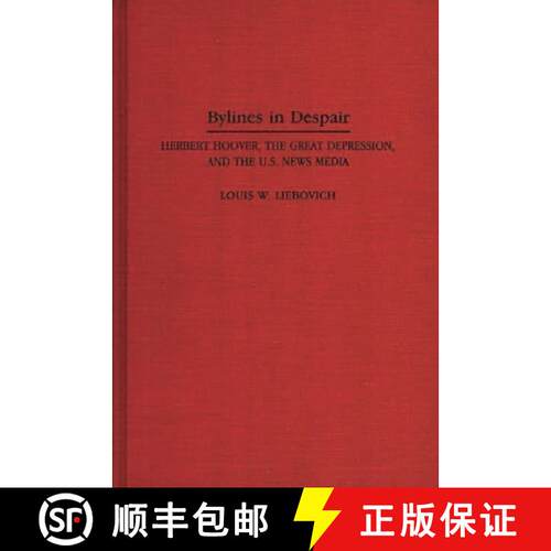 【3-4周达】精装 Bylines in Despair: Herbert Hoover, the Great Depression, and the U.S. News Media [9780275948436]