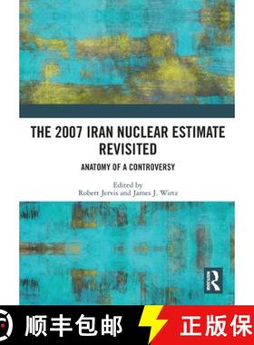【3-4周达】The 2007 Iran Nuclear Estimate Revisited: Anatomy of a Controversy [9781032169651]