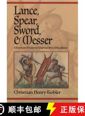 预订 Lance, Spear, Sword, and Messer : A German Medieval Martial Arts Miscellany [9781937439637]