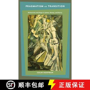 Pragmatism 9780231148757 Rorty Hope 4周达 Transition Dewey Historicity James and