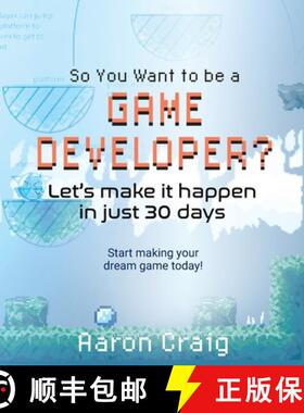 【3-4周达】So You Want To Be A Game Developer: Let's get it done in just 30 days [9781736782415]
