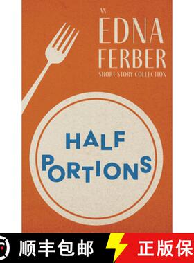 【3-4周达】Half Portions - An Edna Ferber Short Story Collection;With an Introduction by Rogers Dicki... [9781528720403]