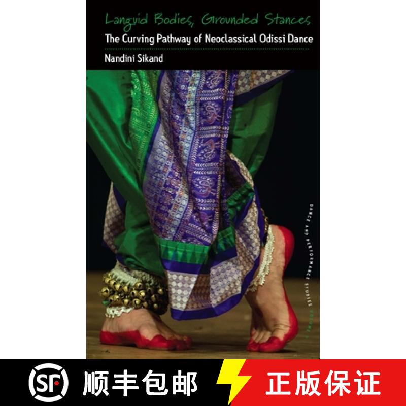 【3-4周达】Languid Bodies, Grounded Stances: The Curving Pathway of Neoclassical Odissi Dance [9781785333682]