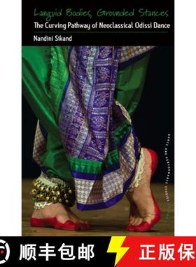 【3-4周达】Languid Bodies, Grounded Stances: The Curving Pathway of Neoclassical Odissi Dance [9781785333682]