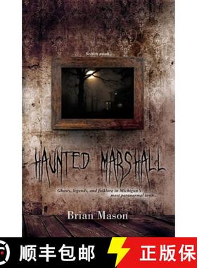 预订 Haunted Marshall: Ghosts, legends and folklore in Michigan's most paranormal town [9781941737200]