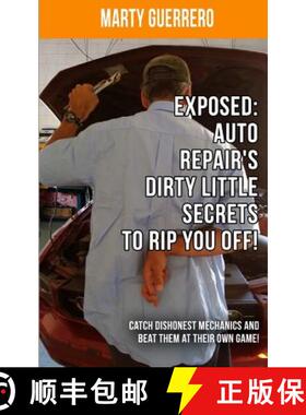 【3-4周达】Exposed: Auto Repair's Dirty Little Secrets to Rip You Off!: Catch Dishonest Mechanics and... [9780990688907]
