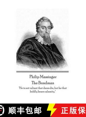 预订 Philip Massinger - The Bondman: He is not valiant that dares die, but he that boldly bears calam... [9781787372962]