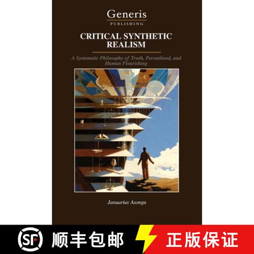 【3-4周达】CRITICAL SYNTHETIC REALISM: A Systematic Philosophy of Truth, Personhood, and Human Flouri... [9798899665004]