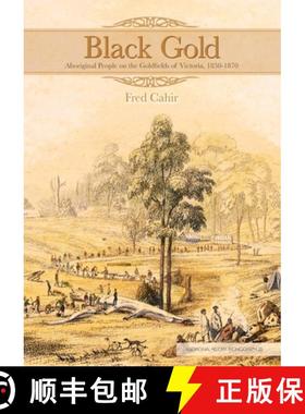 预订 Black Gold: Aboriginal People on the Goldfields of Victoria, 1850-1870 [9781921862953]