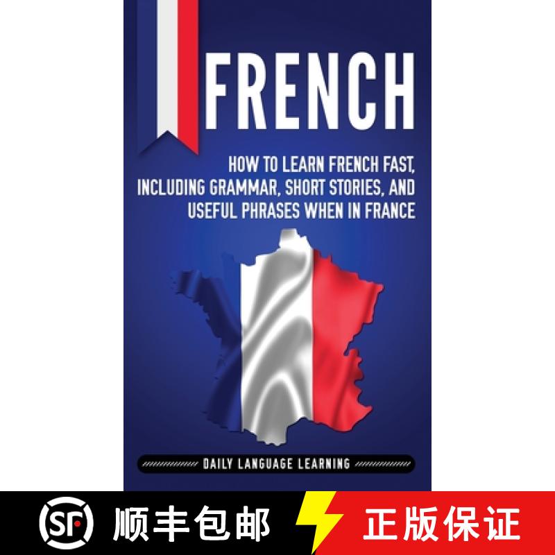 【3-4周达】French: How to Learn French Fast, Including Grammar, Short Stories, and Useful Phrases Whe... [9781647481667]